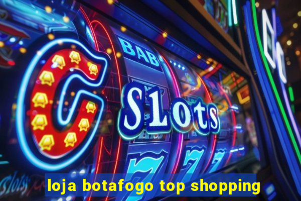 loja botafogo top shopping